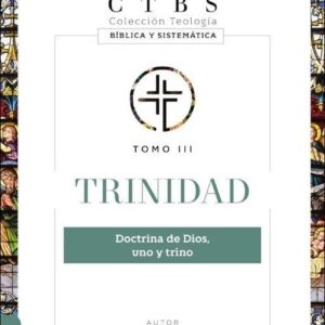 TRINIDAD | COLECCIÓN TEOLOGÍA BÍBLICA Y SISTEMÁTICA