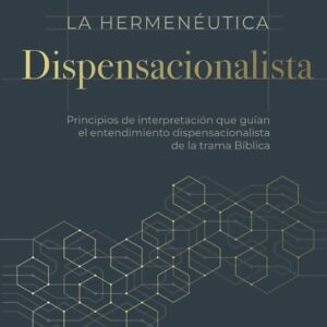 LA HERMENÉUTICA DISPENSACIONALISTA